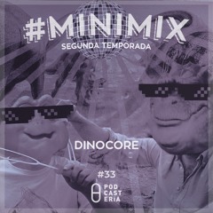 #Minimix No. 33 - Dinocore: Fetty Wap, Rihanna, Gigi D'Agostino, FKA Twigs, Diplo, Calvin Harris.