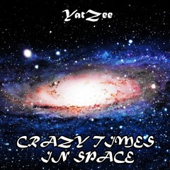 YatZee - Crazy Times In Space