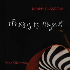 Kenny Glasgow - Thinking To Myself (Circus Tales Free Giveaway)