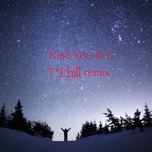Rise You & I T Phill Remix