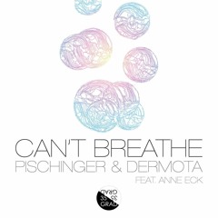 Pischinger & Dermota Feat. Anne Eck - Can't Breathe (Oliver Gruen Remix)