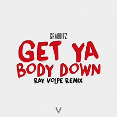 Grabbitz - Get Ya Body Down (Ray Volpe Remix)