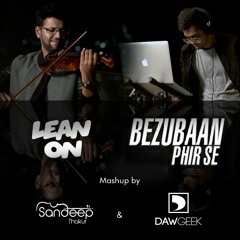 Lean On Bezubaan Mashup Cover - Sandeep Thakur | DAWgeek