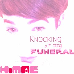 HiMAE - Knocking At My Funeral