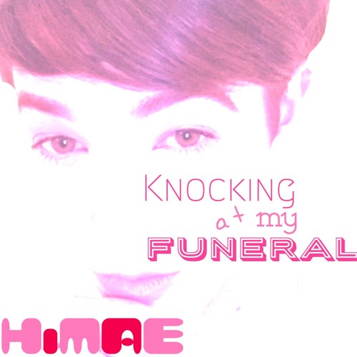 Stream HiMAE - Knocking At My Funeral by The MISStresses | Listen online  for free on SoundCloud