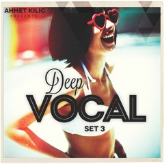 DEEP VOCAL SET 3 - AHMET KILIC