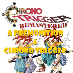 001-Chrono Trigger - Premonition (予感)
