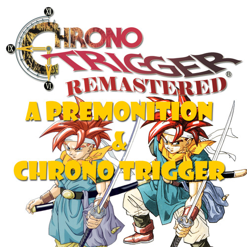 001-Chrono Trigger - Premonition (予感)
