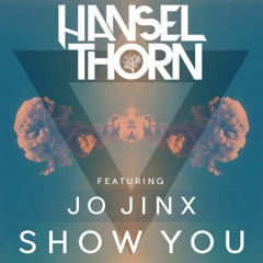 Hansel Thorn - Show You (featuring Jo Jinx)