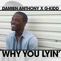 Damien Anthony x GKidd - Why You Lyin' **FREE DOWNLOAD**