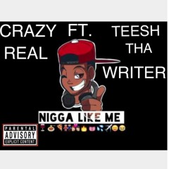 Crazy Real- Nigga Like Me ft. Teesh Tha Writer