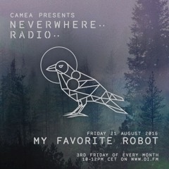 Camea Presents Neverwhere Radio 005 feat. My Favorite Robot