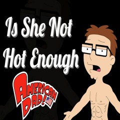 American Dad - Is She Not Hot Enough (Extended Version)