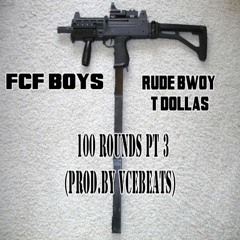 FCF Boys (Rude Bwoy & T Dollas) - 100 Rounds Pt. 3(Prod. By VceBeats)