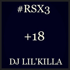 #RSX3 +18 DJ Lil'Killa