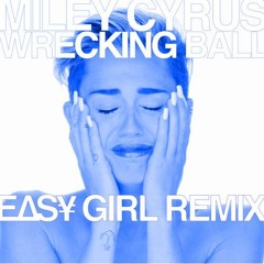 Miley Cyrus - Wrecking Ball (EASY GIRL REMIX)