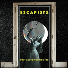 ESCAPISTS - What Are You Waiting For (Late Night Version)