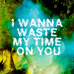 The Crookes - I Wanna Waste My Time On You