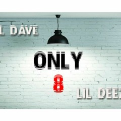 Only 8  Lil Dave x Lil Deez of S.B.H.