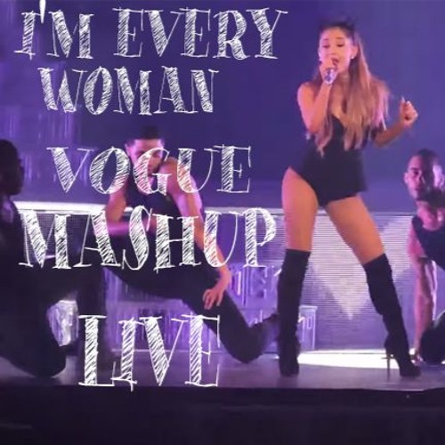 Ariana Grande - I'm Every Woman/Vogue Mashup (Live)