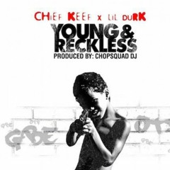 Chief Keef ~ Young And Reckless Feat. Lil Durk