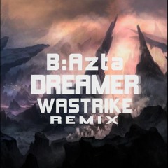 B:Azta - Dreamer (Wastrike Remix)