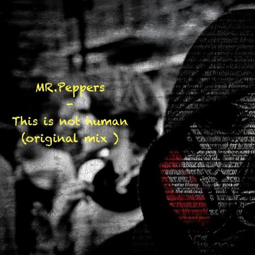 MR. Peppers - This Is Not Human  (original Mix) Cut W.i.p.