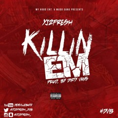 YJ2Fresh x Killin Em(rough Mix)Prod. by Dirty Vanz