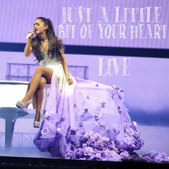 Ariana Grande - Just A Little Bit Of Your Heart (Live)