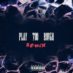Play Too Rough Remix