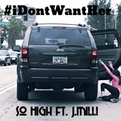 #iDontWantHer Ft Milli [So High]