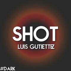 Shot - Luis Gutierrez (Original Mix)