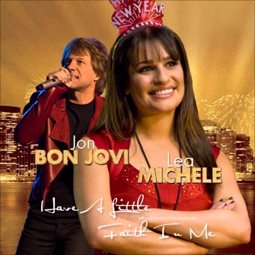 Stream Jon Bon Jovi & Lea Michele Have A Little Faith In Me (New Year