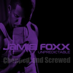 Jamie Foxx Unpredictable Chopped and Screwed