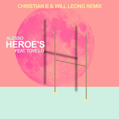 Alesso - Heroes feat. Tove Lo (Christian B | Will Leong Feel Good Remix)