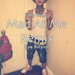 Kye Billyion x Fetty Napo- Mad At Me(Remix)