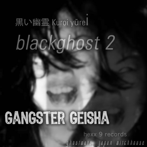 Stream Kuroi Yurei 黒い幽霊 Blackghost 2 By Gangster Geisha Listen Online For Free On Soundcloud