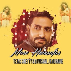 Mere Humsafar - Tejas Shetty & Dj Vishal J & Dj Ravie