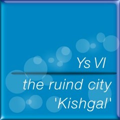Ys6 the ruined city 'Kishgal'