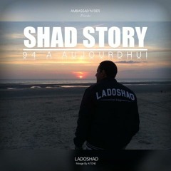 LADOSHAD--SHAD STORY 94 à AUJOURD'HUI--Mixé By ATONE