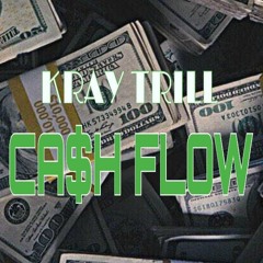 Kray Trill x CA$H FLOW
