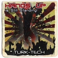 Turk-Tech - Hands Up is Still Standing! (Extended Mix)