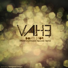 Vahe - Don't Stop (Doing What You Doing Remix)- Official - E.R.Ethiopian - Records