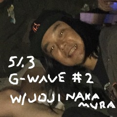 G-WAVE #2 w/ JOJI NAKAMURA