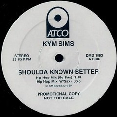 Kym Sims - Shoulda Known Better(Hip Hop Mix)(No Sax)