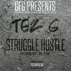 TEZ G STRUGGLE HUSTLE FT. FUELO