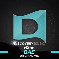 riXco - BAE (Original Mix)[OUT NOW Via DISCOVERY MUSIC]