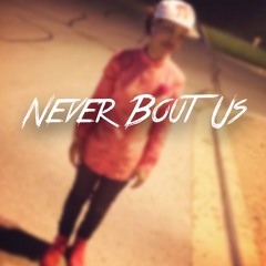 Never Bout Us
