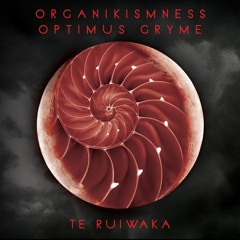 ORGANIKISMNESS & OPTIMUS GRYME - Te Ruiwaka
