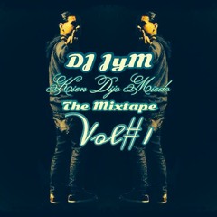 DJ JYM - "Kien Dijo Miedo"_ The Mixtape Vol#1